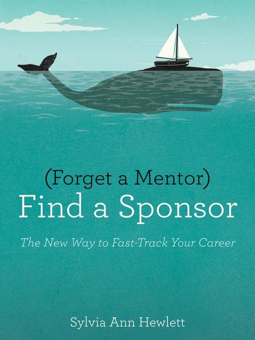 Title details for Forget a Mentor, Find a Sponsor by Sylvia Ann Hewlett - Available